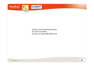 28 
Contact : Jean-Christophe Dumons 
Tél : 02-97-12-06-64 
Courriel : jc.dumons@audelor.com 
