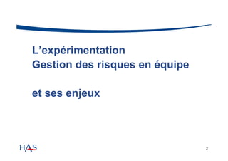 L’expérimentation
Gestion des risques en équipe
et ses enjeux

2

 