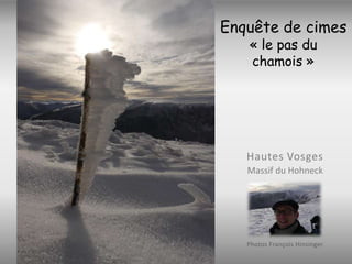 Enquête de cimes
« le pas du
chamois »

Hautes Vosges
Massif du Hohneck

Photos François Hinsinger

 