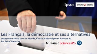 Les Français, la démocratie et ses alternatives
Ipsos/Sopra Steria pour Le Monde, L’Institut Montaigne et Sciences Po.
Par Brice Teinturier
 