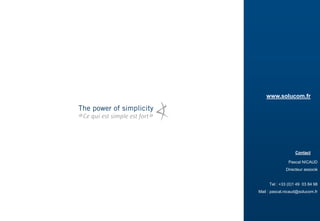www.solucom.fr 
Pascal NICAUD 
Directeur associé 
Tel : +33 (0)1 49 03 84 98 
Mail : pascal.nicaud@solucom.fr 
Contact 