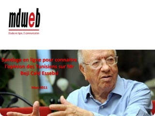 1 Sondage en ligne pour connaitre l’opinion des Tunisiens sur Mr BejiCaïd Essebsi Mars 2011 