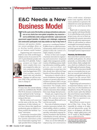         Viewpoint                    Fostering Systemic Innovation By Robert Prieto




                                                                                                           where a wide variety of project
                         E&C Needs a New                                                                   teams come together, driven by
                                                                                                           owner preference to preserve the



                         Business Model
                                                                                                           industrial era’s serial specialization
                                                                                                           model or by a sole focus on first
                                                                                                           costs.
                                                                                                               Rigid trade or corporate struc-



                         T
                               he life-cycle costs of the facilities we design and build are under pres-   tures, together with limited flexibil-
                               sure as our clients face more global competition, key resources—            ity in redistributing work across the
                               such as skilled labor, water, energy and materials—grow scarce and          project team, also act to limit op-
                                                                                                           portunities for systemic innovation
                         government support dwindles. To address such challenges, engineering
                                                                                                           and real productivity improvement.
                         and construction participants must step outside our day-to-day frame of           While we will continue to achieve
                         reference and question whether           process in a coordinated fashion.”       meaningful incremental improve-
                         our current paradigm allows us           It differs from so-called incremen-      ment, does our model essentially
                         to develop needed solutions.             tal innovation, which can be accom-      preclude opportunity for broad and
                         Is our business model broken?            plished within the context of a          meaningful systemic improvement?
                            Engineering and construction          single company or project.
                         (E&C) is one of the world’s largest          In fact, we have seen examples       Potentials, Not Deliverables
                         industry sectors. It accounts for 9%     of systemic innovation in engineer-      Innovation that is systemic and sus-
                         of U.S. gross domestic product and       ing and construction: integrated         tainable needs patience. It is about
                         more than 11% globally. Today’s          supply-chain management, prefab-         potentials, not deliverables. It will
                                 projects are larger and          rication of building systems, build-     involve failure, likely multiple fail-
                                 more complex than ever,          ing information modeling, public-        ures, which are a hallmark of a true
                                 yet, compared to other sec-      private partnerships and                 breakthrough and systemic change.
                                 tors, construction produc-       modularization, to name just a few           The need for innovation should
                                 tivity has lagged since 1970.    that already have delivered huge         cause us to reconsider how we con-
                                 Cost overruns, unantici-         benefits to firms and their clients.     duct our research and rethink how
                                 pated risks and schedule             Innovation is critical to the re-    products and applications are de-
                    PRIETO
                                 slippages are still too com-     newal of industries, but productiv-      veloped. Can the current E&C
                         mon. Why is this, and what can be        ity gains are greatest when that in-     model support this transformation
                         done to change it?                       novation is systemic. E&C is on par      or is it a barrier?
                                                                  with manufacturing in incremental            Engineering and construction is
                         Systemic Innovation                      innovation—for example, minor            an important industry sector—in
                         In many ways, the current industry       changes in product—but it lags in        many ways, it is the foundation of
                         model was established after World        systemic innovation when multiple        the global economy. We must reig-
                         War II. Its structure is industrial in   firms must change their processes.       nite the creative spirit that defined
                         nature and based on the “serial spe-         Simply put, engineering and          the sector’s former master builders.
                         cialization” that existed in manufac-    construction has an innovation           Where will that leadership come
                         turing at that time.                     deficit. We continue to harvest          from? This is a question to an-
                             But the century we’re now in is      largely from past efforts and to sow     swer—and soon. 
                         not the same as the last one. The        very few new seeds.                          Robert Prieto is a senior vice presi-
                         experiences of other industry sec-           Key traits of industries strong in   dent of Fluor Corp., Irving, Texas,
                         tors have shown that significant         systemic innovation include rela-        responsible for strategy in its indus-
                         productivity gains are linked to in-     tional stability, which is a tendency    trial and infrastructure group. He
                         dustry models that facilitate “sys-      to use a small number of firms per       focuses on development and delivery
                         temic” innovation.                       specialty; networked corporate in-       of large, complex global projects and
                             Construction researchers John        terests; boundaries that facilitate      can be reached at Bob.Prieto@fluor.
                         E. Taylor and Raymond Levitt de-         redistribution of work; and strong       com or at 609-919-6376.
                         fine systemic innovation as that         network-level agents for change.
                                                                                                           If you have an idea for a column, please
                         form of innovation requiring “mul-           These are not the hallmarks of       contact Viewpoint editor Richard Korman
                         tiple specialist firms to change their   engineering and construction,            at richard_korman@mcgraw-hill.com

76      ENR      December 19, 2011 enr.com
 