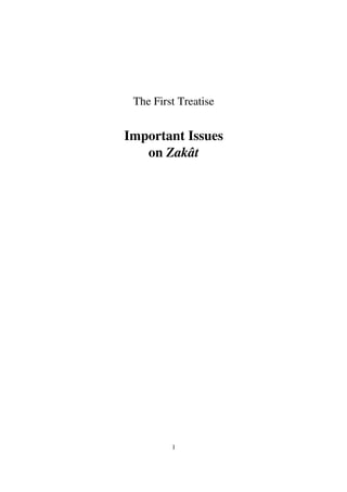 1
The First Treatise
Important Issues
on Zakât
 