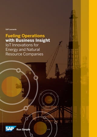 SAP Leonardo
Fueling Operations
with Business Insight
IoT Innovations for
Energy and Natural
Resource Companies
1 / 3
©2017SAPSEoranSAPaffiliatecompany.Allrightsreserved.
 