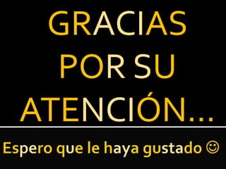 GRACIAS
POR SU
ATENCIÓN…
 