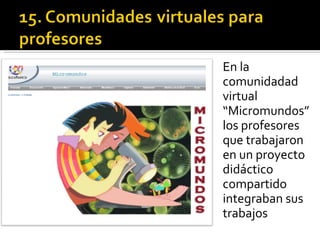 En la comunidadad virtual “Micromundos” los profesores que trabajaron en un proyecto didáctico compartido integraban sus trabajos 