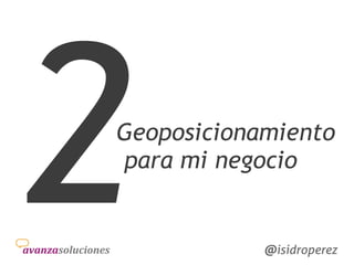 Isidro
Pérez
@isidroperez@isidroperez
Geoposicionamiento
para mi negocio
2
 