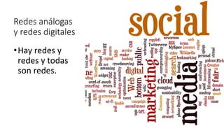 Redes análogas
y redes digitales
•Hay redes y
redes y todas
son redes.
 
