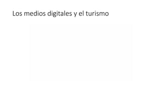 Los medios digitales y el turismo
 