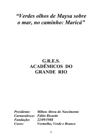“Verdes olhos de Maysa sobre
o mar, no caminho: Maricá”

G.R.E.S.
ACADÊMICOS DO
GRANDE RIO

Presidente:
Carnavalesco:
Fund...