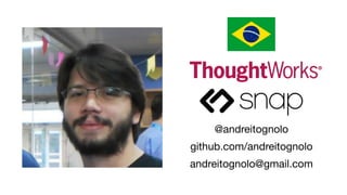 @andreitognolo
github.com/andreitognolo
andreitognolo@gmail.com
 