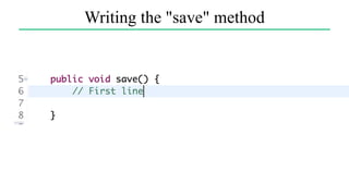 Writing the "save" method
 