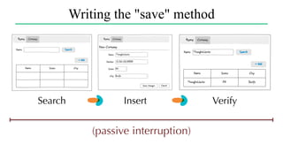 Search Insert Verify
Writing the "save" method
(passive interruption)
 