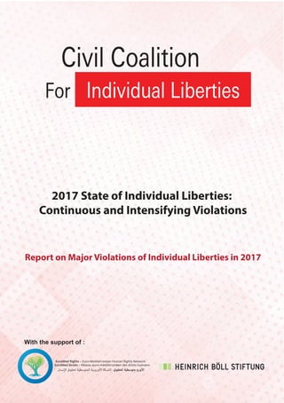 With the support of :
Civil Coalition
For Individual Liberties
2017 State of Individual Liberties:
Continuous and Intensifying Violations
Report on Major Violations of Individual Liberties in 2017
 