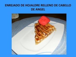 ENREJADO DE HOJALDRE RELLENO DE CABELLO
               DE ANGEL
 