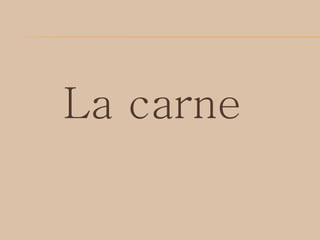 La carne