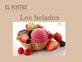 EL POSTRE
Los helados