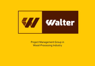 Project Management Group in
Wood-Processing Industry

 