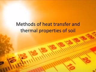 Methods of heat transfer and
thermal properties of soil
DATHAN C S
 