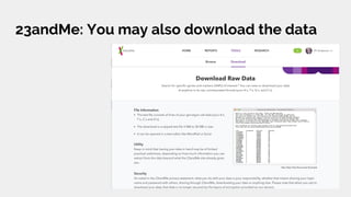 23andMe: You may also download the data
 