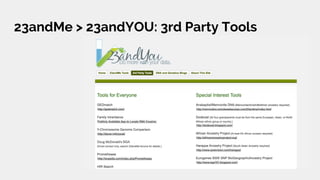 23andMe > 23andYOU: 3rd Party Tools
<http://www.23andyo
u.com/3rdparty>
 