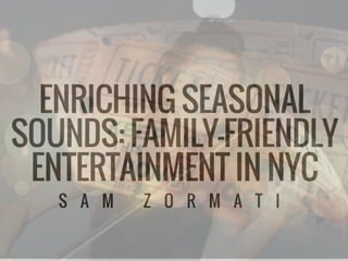 Enriching Seasonal Sounds: Family Friendly Entertainment in NYC | Sam Zormati