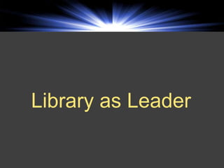 Library as Leader
 