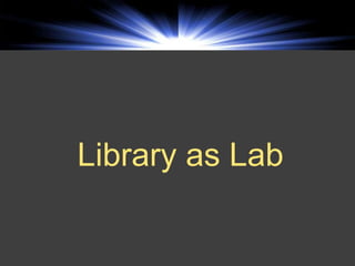 Library as Lab
 