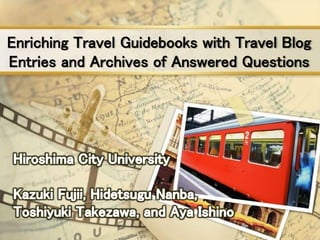 Enriching Travel Guidebooks with Travel Blog
Entries and Archives of Answered Questions
 