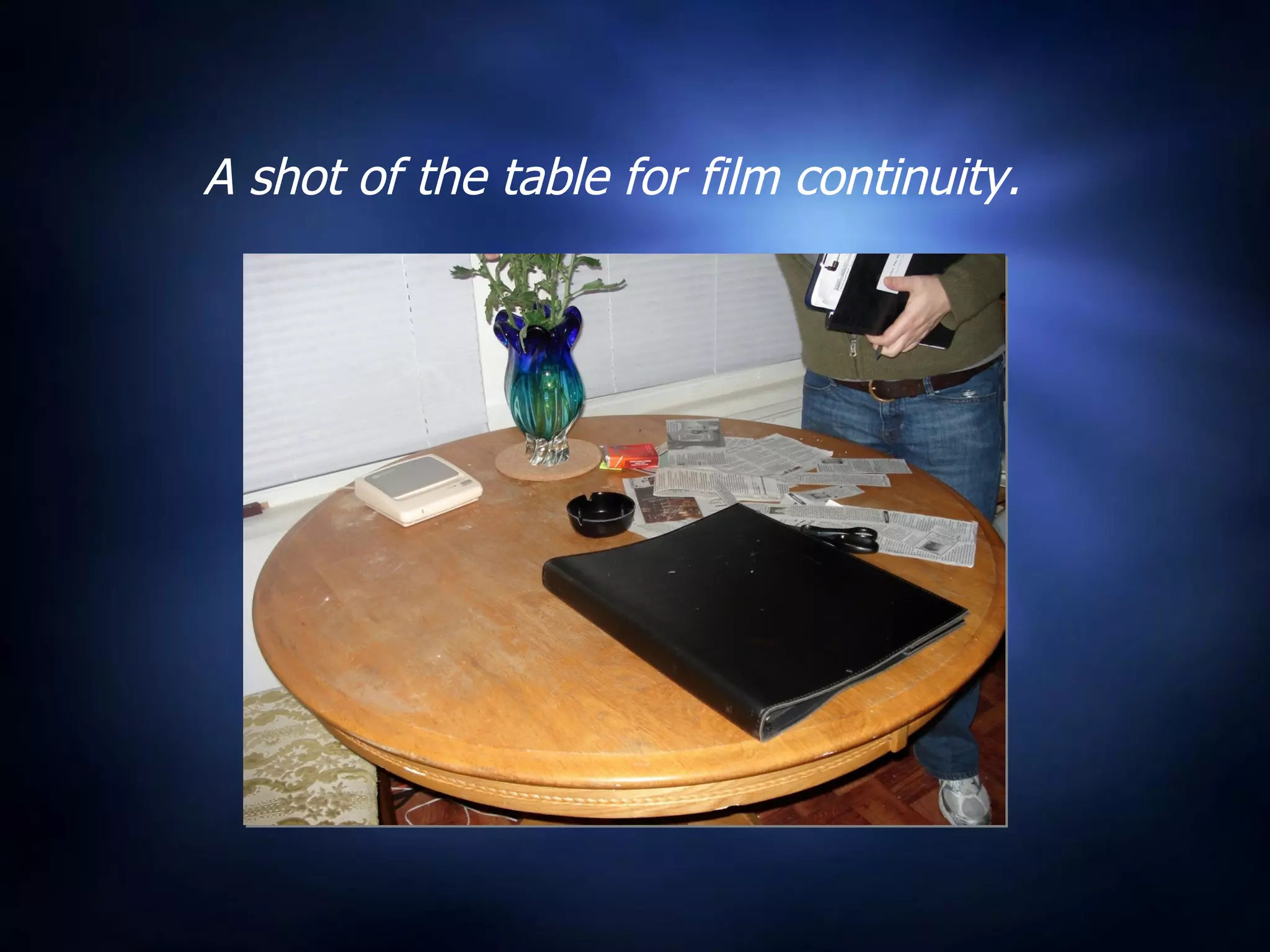 A shot of the table for film continuity. 