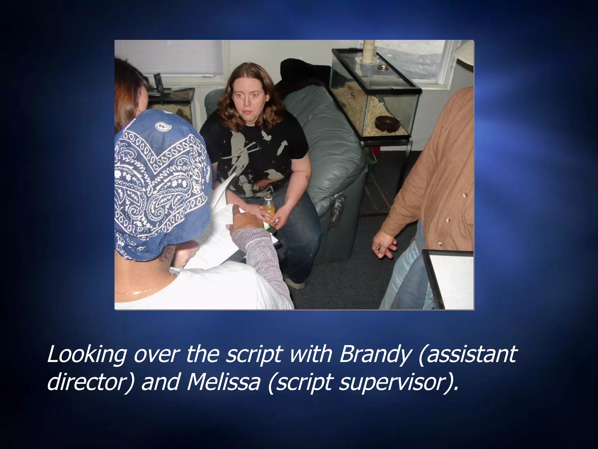 Looking over the script with Brandy (assistant director) and Melissa (script supervisor). 