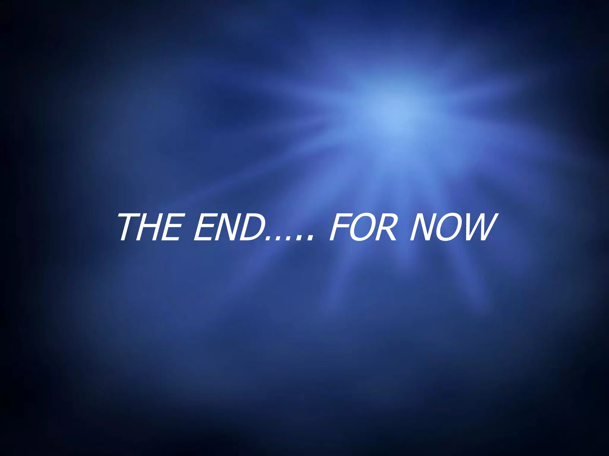 THE END….. FOR NOW 