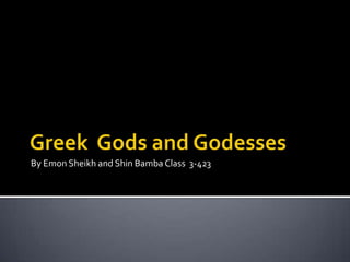 Greek  Gods and Godesses By Emon Sheikh and Shin Bamba Class  3-423 