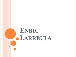 ENRIC
LARREULA
 