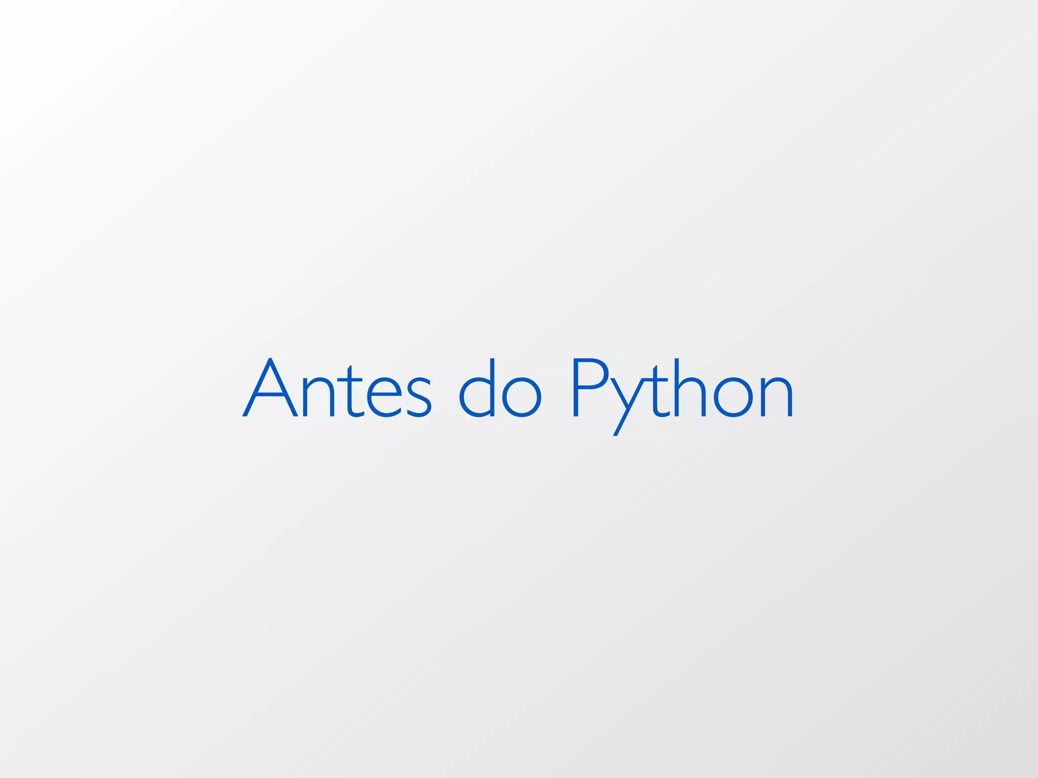 Antes do Python 