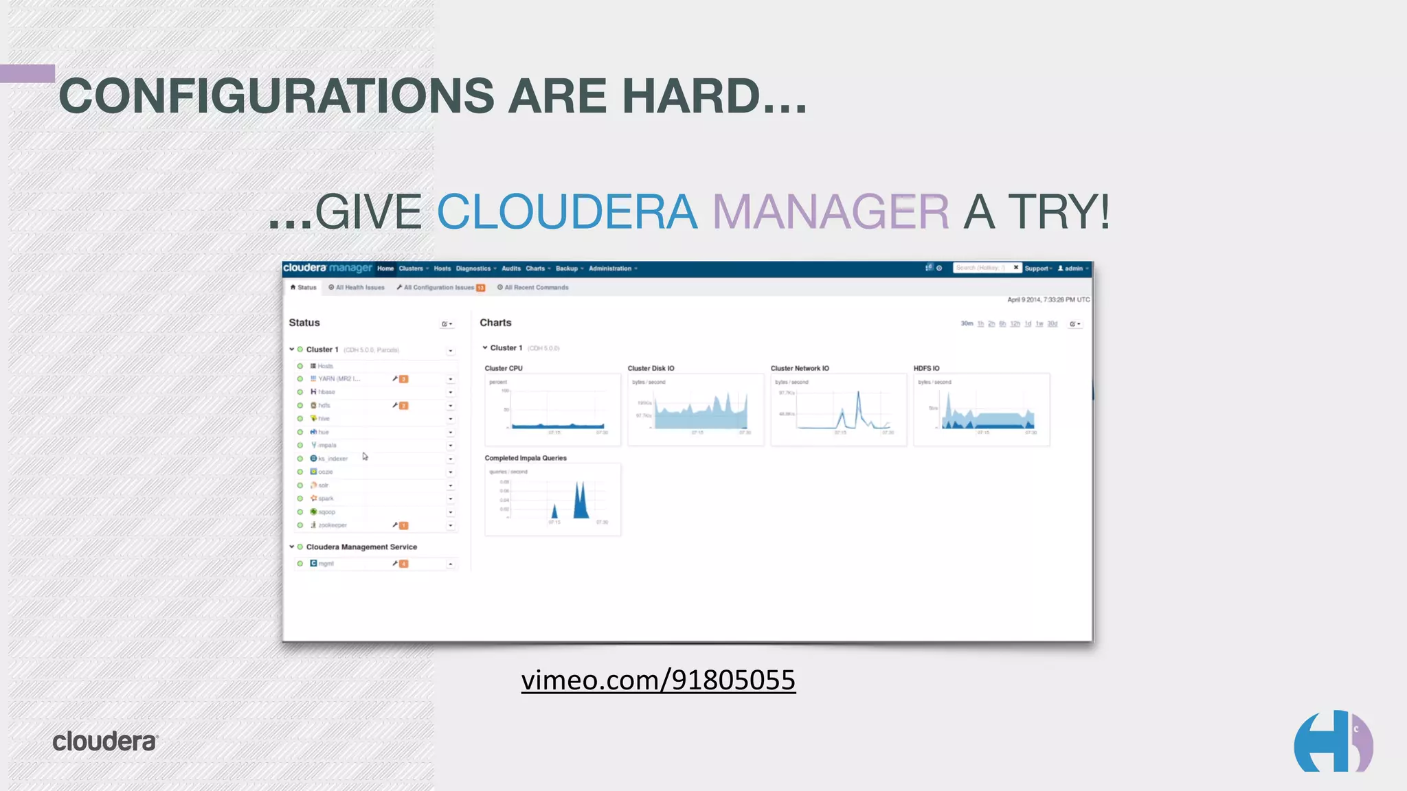 CONFIGURATIONS ARE HARD… 
…GIVE CLOUDERA MANAGER A TRY! 
vimeo.com/91805055 
 