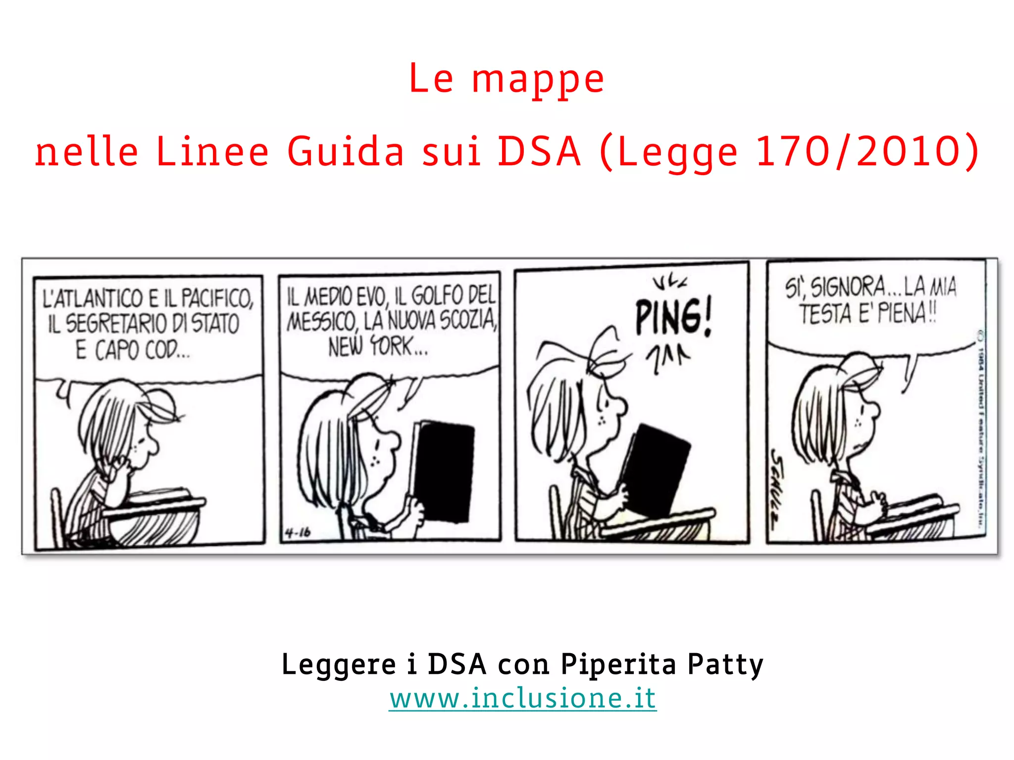 Le mappe
nelle Linee Guida sui DSA (Legge 170/2010)
Leggere i DSA con Piperita Patty
www.inclusione.it
 