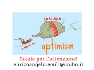 LA SCUOLA
Grazie per l’attenzione!
enricoangelo.emili@unibo.it
 