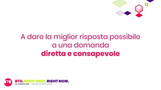 A dare la miglior risposta possibile
a una domanda
diretta e consapevole
 