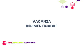 VACANZA
INDIMENTICABILE
 