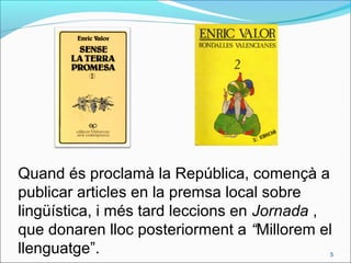 Quand és proclamà la República, començà a
publicar articles en la premsa local sobre
lingüística, i més tard leccions en Jornada ,
que donaren lloc posteriorment a “Millorem el
llenguatge”. 5
 