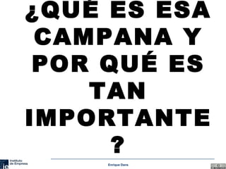 ¿QUÉ ES ESA CAMPANA Y POR QUÉ ES TAN IMPORTANTE? 