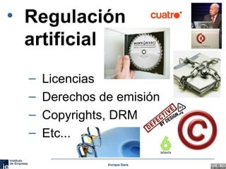 Regulación artificial Licencias Derechos de emisión Copyrights, DRM Etc...  