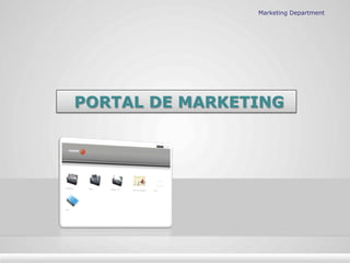 Marketing Department
Índice:
o  Qué es el Portal de Marketing.
o  Objetivos del Portal.
o  Contenidos del Portal.
o  Acces...