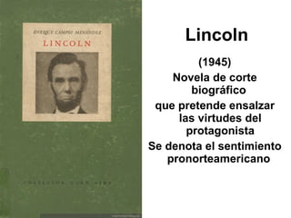 Lincoln <ul><li>(1945) </li></ul><ul><li>Novela de corte biográfico  </li></ul><ul><li>que pretende ensalzar las virtudes ...