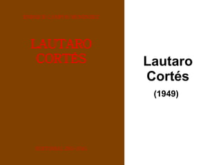 Lautaro Cortés <ul><li>(1949) </li></ul>