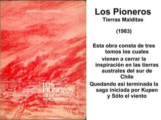 Los Pioneros Tierras Malditas <ul><li>(1983) </li></ul><ul><li>Esta obra consta de tres tomos los cuales </li></ul><ul><li...