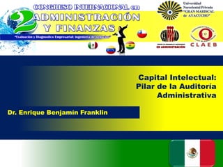 Capital Intelectual:
Pilar de la Auditoría
Administrativa
Dr. Enrique Benjamín Franklin

 