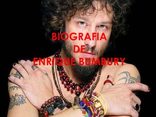 BIOGRAFIA
DE
ENRIQUE BUMBURY
 